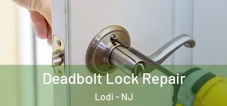 Deadbolt Lock Repair Lodi - NJ