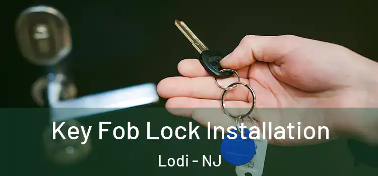 Key Fob Lock Installation Lodi - NJ