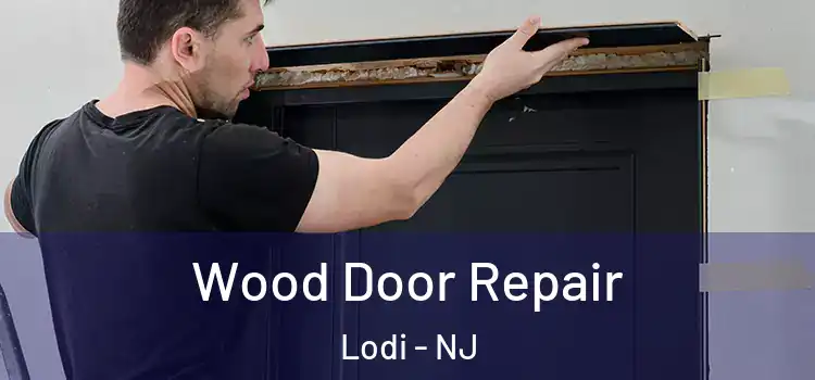 Wood Door Repair Lodi - NJ